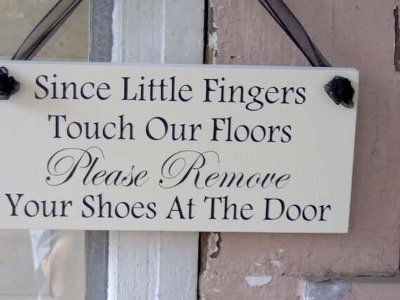 Since Little Fingers Touch Floors Please Remove Shoes At Door Wood Vinyl Sign Wall Decor Door Hanger Sign Porch Sign Outdoor Take Off Shoes