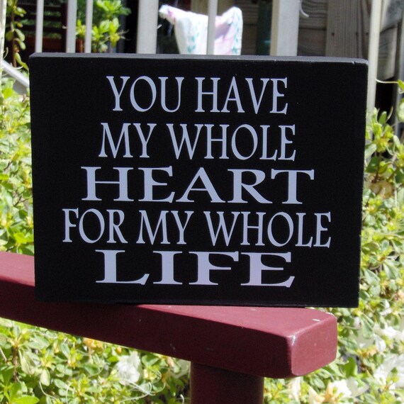 You Have My Whole Heart For My Whole Life Wood Block Sign Vinyl Shelf Sitter Wall Hanging Home Decor Table Gift Basket Accent  Bride Groom
