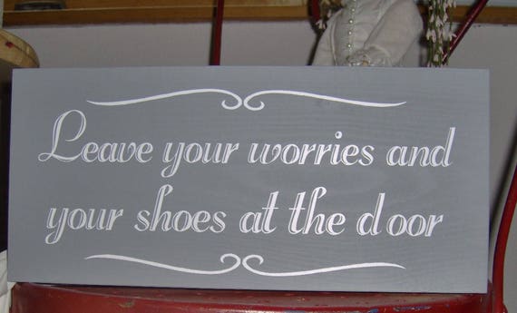 Entry Decor Leave Your Worries And Your Shoes At The Door Custom Wood Sign Please Remove Shoes Take Off Shoes Welcome Wall Hanging Home Gray
