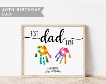 Handprint Art, Father 40th Birthday Gift, Best Dad Ever Hands Down, Birthday Dad, Handprint Fathers Birthday, Handprint Craft, Digital Print