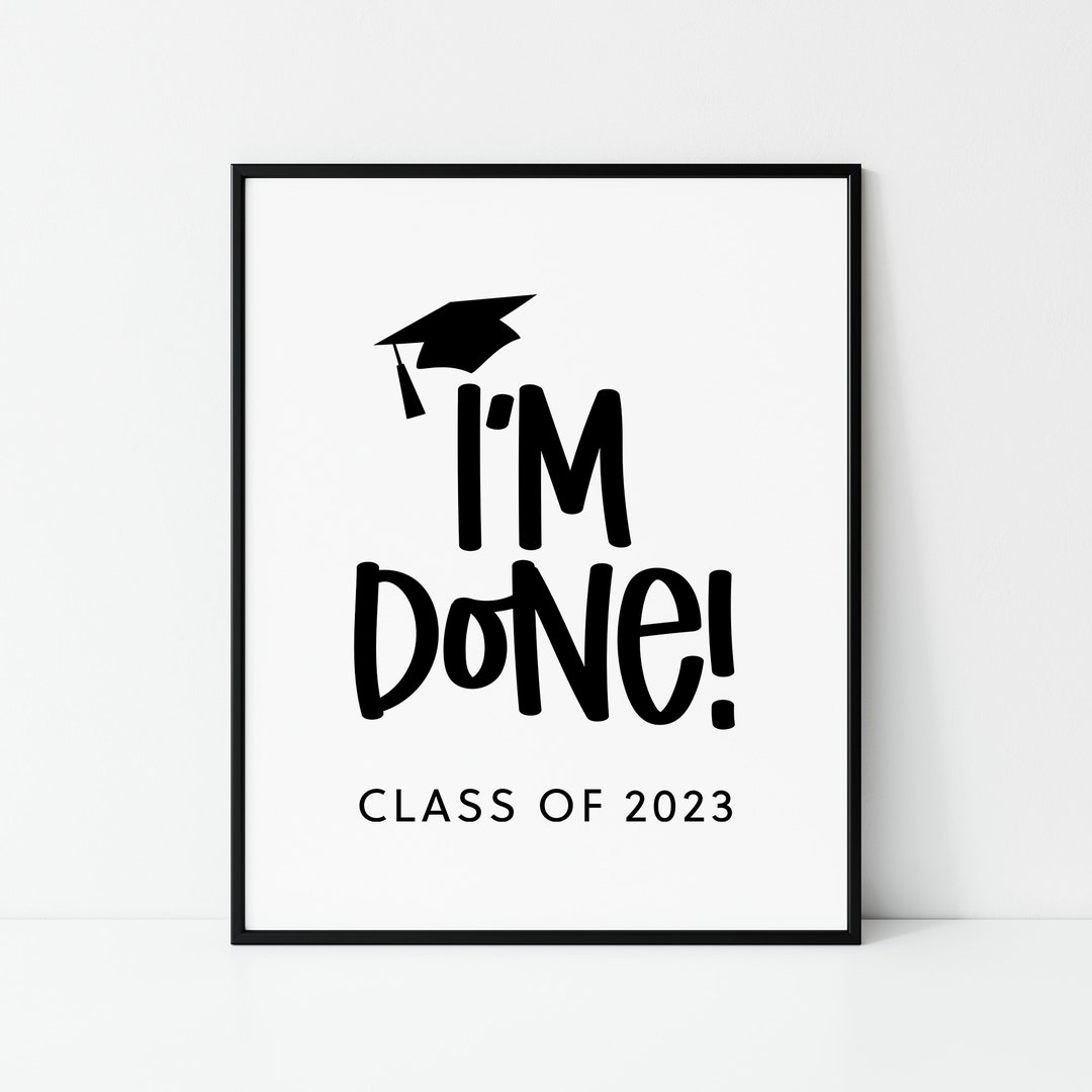 I'm Done Graduation Printable Class of 2023 Sign High - Etsy