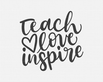 Teach Love Inspire Svg File, Teacher Svg Quotes, Svg Files for Cricut, Hand Lettered Svg, Svg Quotes, Digital Download 39