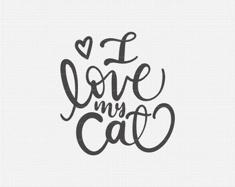 I love my Cat Svg File, Cat Silhouette Svg, Svg Files for Cricut, Hand Lettered Svg, Svg Quotes, Digital Download 60