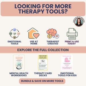 May include: A promotional graphic with the text "LOOKING FOR MORE THERAPY TOOLS?" and icons for emotional tools, home use, therapist-created resources, and print-at-home options. The image also features mental health workbooks, therapy card decks, and emotional tools for kids.