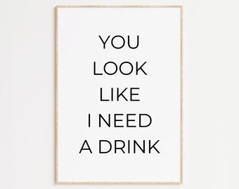 Küchen Poster: You look like I need a drink | Modernes Küchen Poster | Küchen Dekoration Esszimmer Deko | Minimalistisches Typoposter