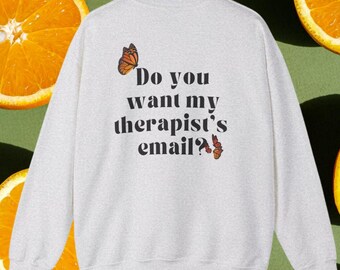 Do You Want My Therapist's Email? Sweatshirt, Funny Mental Health Pullover