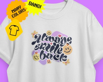 Always smile back tee shirt, Gift, Fun present, Birthday, Positivity, Good vibes t-shirt