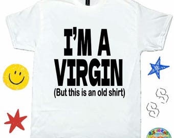 I’m A Virgin - Humorous Tee, Meme Shirt, Y2K Meme Shirt, Funny Shirt ; Bar/Club Shirt - Funny Graphic Shirt, TikTok Shirt, Funny T-Shirt