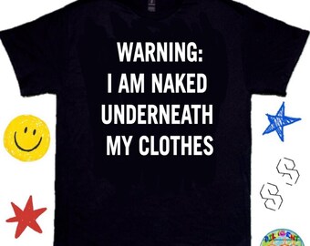 Funny Naked Meme Shirt , Warning Shirt - Y2K Meme Shirt, Naked Shirt, Bar/Club Shirt, Funny Graphic Tee, TikTok/Meme, Viral Funny Tee