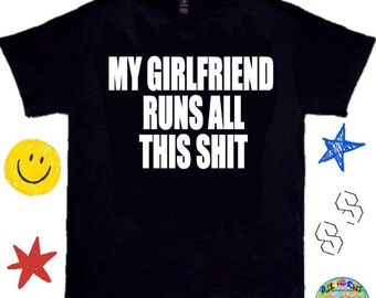 Funny Girlfriend Meme Shirt, Shirt For Boyfriend - Y2K Meme Shirt, Couple’s Shirt, Bar/Club Shirt, Funny Graphic Tee, TikTok/Meme Tee