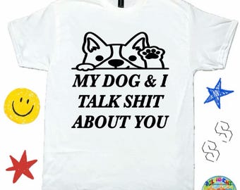 Funny Dog Shirt, Funny Puppy Shirt - Dog Mom / Dog Dad Shirt, Gift For Dog Owner ; Funny Dog Graphic Tee - Dog Shirt , Funny Dog T-Shirt