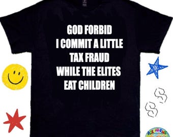 Tax Fraud While Elites Eat - Humorous Tee, Meme Shirt, Y2K Meme Shirt; Bar/Club Shirt - Funny Graphic Shirt, TikTok Shirt, Funny T-Shirts