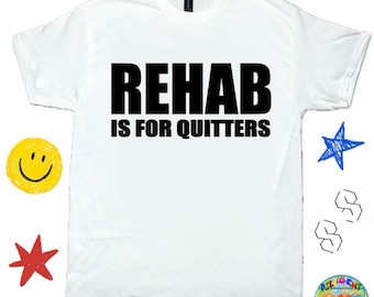 Rehab Is For Quitters - Humorous Tee, Meme Shirt, Y2K Meme Shirt; Bar/Club Shirt - Funny Graphic Shirt, TikTok Shirt, Funny T-Shirts