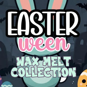 May include: An illustration with the text "EASTER ween WAX MELT COLLECTION". The image features a cartoon bunny with blue ears and a pink interior, and several decorated Easter eggs. The background is a dark gray with silhouettes of bats and tombstones.