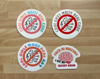 May include: Four round stickers with a white background and a red circle with a diagonal line through it. The stickers have text that reads "Cool Girls Write Real Code", "Cool Guys Write Real Code", "Cool Girls Make Real Art", and "Fuck AI Bullshit I Use My Bloody Brain".