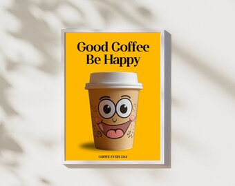Coffee Poster, Good Coffee Be Happy, Wall Art, Wall Decor, Printable Wall Art, Digital Print Download