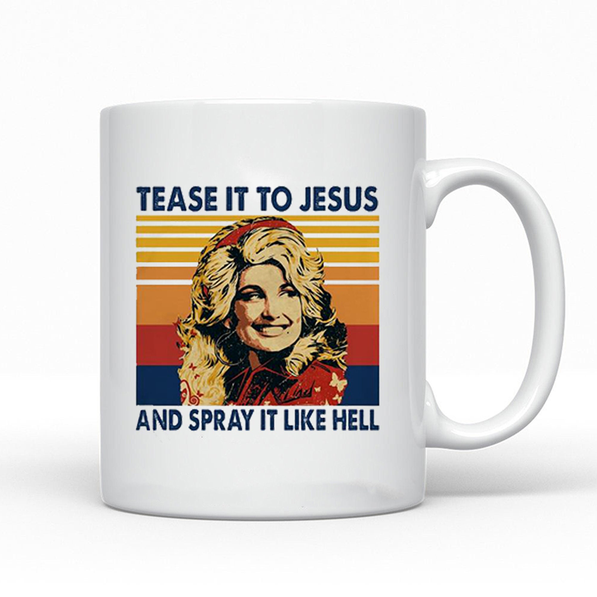 Discover Dolly Parton Tease It To Jesus And Spray It Like Hell Vintage Coffee Mug