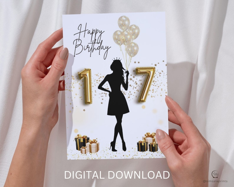 May include: A birthday card with the words "Happy Birthday" at the top. The card features a black silhouette of a woman holding balloons, with the numbers "17" in gold. Gold gift boxes and confetti complete the design. The words "DIGITAL DOWNLOAD" are at the bottom.