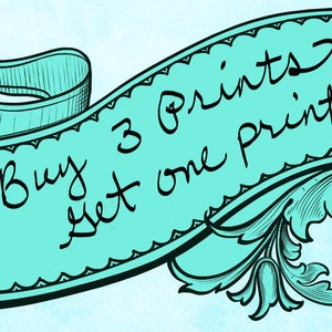 May include: A teal banner with decorative scrollwork and the handwritten text "Buy 3 Prints Get one print free". The banner has a scalloped edge and is set against a light blue watercolour background.