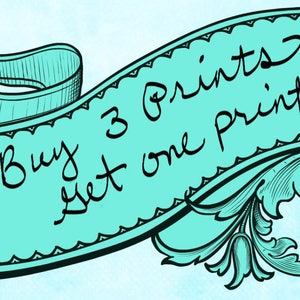 May include: A teal banner with ornate scrollwork and the text "Buy 3 Prints Get one print free" in a handwritten style. The banner has a light blue watercolor background.