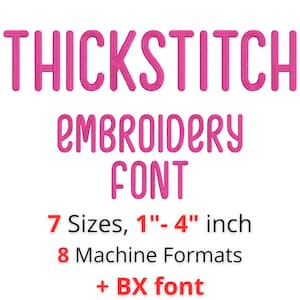 May include: A white background with the words "THICKSTITCH EMBROIDERY FONT" in pink, bold letters. Below, it reads "7 Sizes, 1"-4" inch", "8 Machine Formats", and "+ BX font" in black and red.