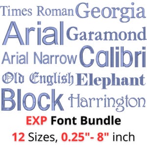 May include: An embroidery font bundle featuring the names Times Roman, Georgia, Arial, Garamond, Arial Narrow, Calibri, Old English, Elephant, Block, and Harrington in blue thread. The text EXP Font Bundle 12 Sizes, 0.25- 8 inch is below.