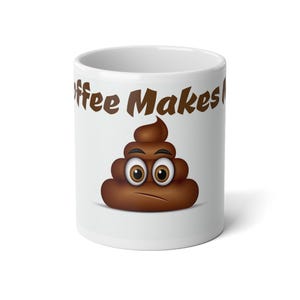 Coffee Makes Me Poop Funny Jumbo Mug, 20oz - Novelty Gift for Coffee Lovers, Oversized Ceramic Cup, Coffee Humor Mug, Large Tea Mug, Gag