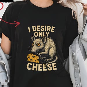 I Desire Only Cheese, Rat T-Shirt, Funny Rodent, Animal Lover Gift, Anxiety Meme Shirt, Sarcastic Rat Design, Cursed Rat, Graphic Shirt
