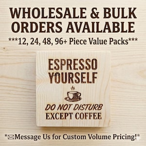 May include: A light-colored wooden sign with the words "ESPRESSO YOURSELF" and "DO NOT DISTURB EXCEPT COFFEE" engraved on it. The sign also features a coffee cup graphic. The top of the image has text that reads "WHOLESALE & BULK ORDERS AVAILABLE".