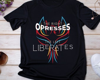 Right Oppresses, Left Liberates: Colorful Rising Bird Political T-Shirt | Left Wing Support Tee | Democrat Tee