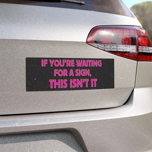 If you&#39;re waiting for a sign this isn&#39;t it, Car magnet, bumper sticker, Mem magnet Funny car magnet, Custom Waterproof Vinyl Printed magnet.