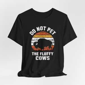 Do Not Pet The Fluffy Cows Buffalo T-Shirt - Fluffy Cows Buffalo T-Shirt - Do Not Pet - Comfortable and Stylish - Animal Lover Gift