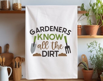 Gardeners Know All the Dirt Tea Towel, Gardening Gift, Hand Towel, Kitchen Towel, Gift for Gardeners, Friend Gift, Plant Lovers Gift