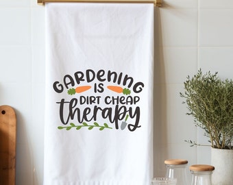 Gardening is Dirt Cheap Therapy Tea Towel, Kitchen Towel, Flour Sack Towel, Gift for Gardeners, Gardening Tea Towel, Mother's Day Gift