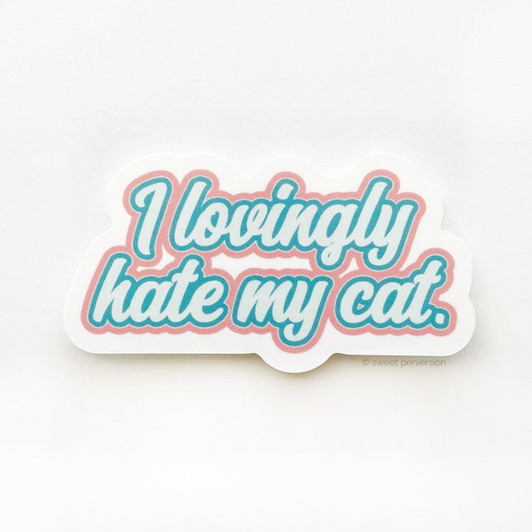 Cat Sticker. I Lovingly Hate My Cat Sticker.