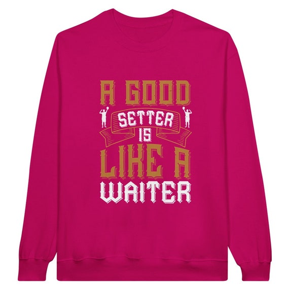 A good Setter is like a Waiter Classic Unisex Crewneck Sweatshirt