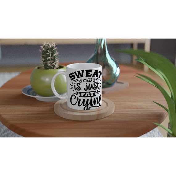 Sweat is Fat Crying 11oz Ceramic Mug