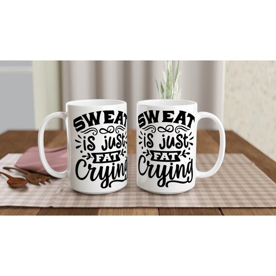 Sweat is Fat Crying 15oz Ceramic Mug