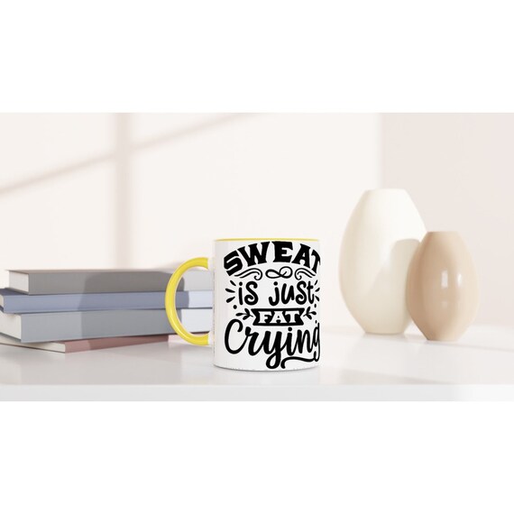 Sweat is Fat Crying 11oz Ceramic Mug with Color Inside