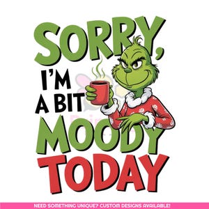 Op de afbeelding: Een cartoonafbeelding van de Grinch met een rode mok, met de tekst "SORRY, I'M A BIT MOODY TODAY". De Grinch is groen en draagt een rood-witte outfit. De tekst is in groen, zwart en rood.
