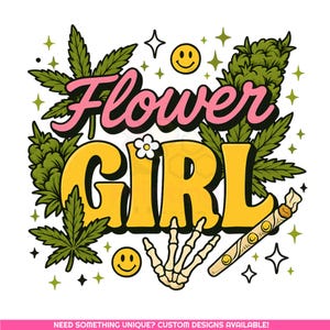 May include: A retro-style graphic featuring the words "Flower Girl" in pink and yellow, with cannabis leaves, a joint, a skeleton hand, and smiley faces. The design has a vintage aesthetic.