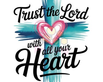 Christian Faith PNG: Trust the Lord Bible Verse, Cross & Heart (Digital Download)
