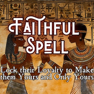 K&ouml;nnte beinhalten: Ein Bild eines &auml;gyptisch inspirierten Zauberspruchs, um die Loyalit&auml;t einer Person zu binden. Das Bild zeigt zwei Figuren in traditioneller &auml;gyptischer Kleidung, mit dem Text "FAITHFUL SPELL" dar&uuml;ber und dem Text "Lock their Loyalty to Make them Yours and Only Yours" darunter.