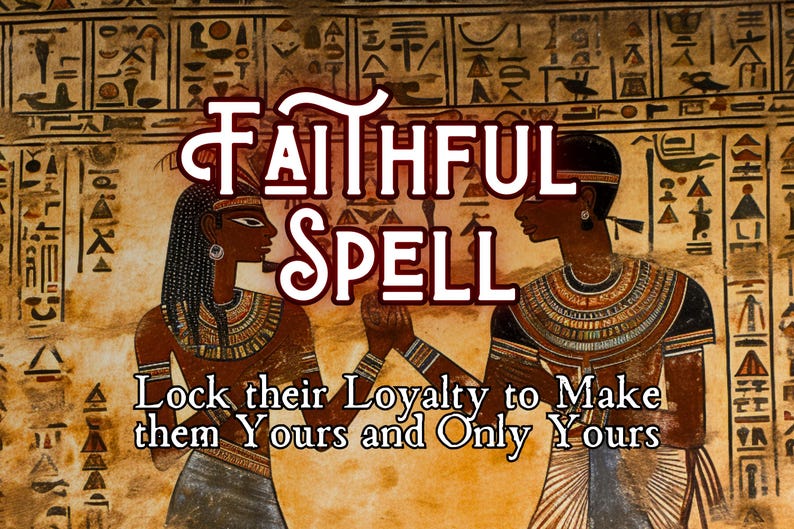 K&ouml;nnte beinhalten: Ein Bild eines &auml;gyptisch inspirierten Zauberspruchs, um die Loyalit&auml;t einer Person zu binden. Das Bild zeigt zwei Figuren in traditioneller &auml;gyptischer Kleidung, mit dem Text "FAITHFUL SPELL" dar&uuml;ber und dem Text "Lock their Loyalty to Make them Yours and Only Yours" darunter.