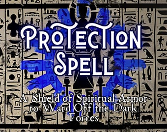 May include: A blue and white graphic with the text "PROTECTION SPELL" in a stylized font. The graphic is set against a background of black and white hieroglyphics. The text below the graphic reads "A Shield of Spiritual Armor to Ward Off the Dark Forces."