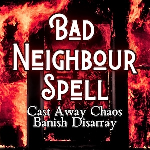 Banish Bad Neighbours, Powerful Bad Neighbour Spell, Fast Acting Banishing Spell