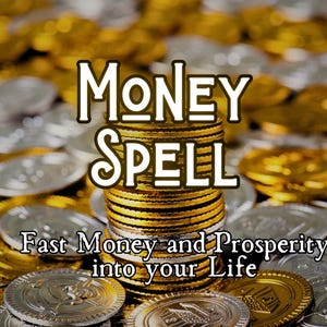 May include: A stack of gold coins with the words "MONEY SPELL" in white letters above the coins. The text below the coins reads "Fast Money and Prosperity into your Life". The background is a blurred image of gold and silver coins.