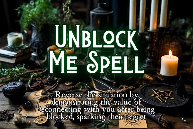 May include: A dark wooden table with candles, herbs, and other magical objects. The text "UNBLOCK ME SPELL" is written in green letters. The text below reads "Reverse the situation by demonstrating the value of reconnecting with you after being blocked, sparking their regret."