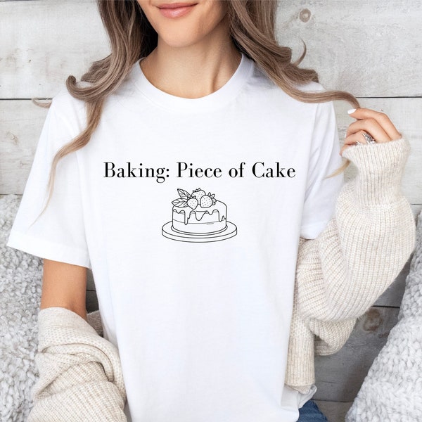 Funny Baking Shirt, Baking: Piece of Cake Cake, Baking Pun Shirt, Cake Maker Tee, Baker’s Gift Top, Baking Maker Tee, Funny Baking Shirt