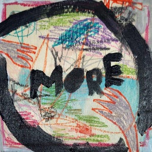 May include: A colorful abstract painting with a black circle around the word "MORE" in large, bold letters.